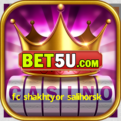 fc shakhtyor salihorsk